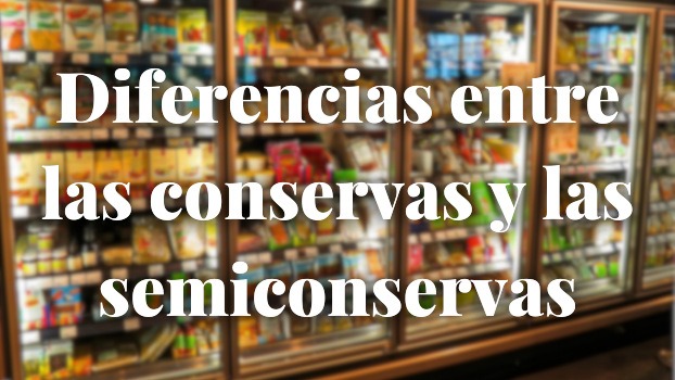 Diferencias entre las conservas y las semiconservas