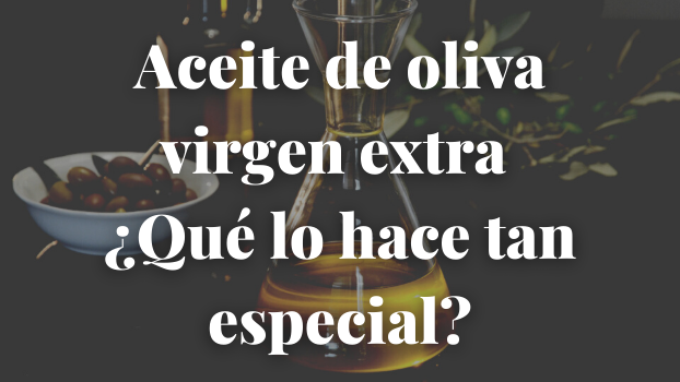 Aceite de oliva virgen extra ¿Qué lo hace tan especial?